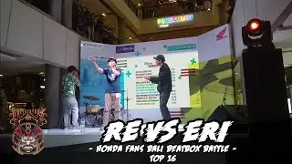 RE VS ERI // Honda Fans Bali Beatbox Battle // TOP 16