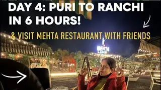 ||DAY4|| Puri to Ranchi || In 6 hours || Mehta Restaurant || Dinner with Friends