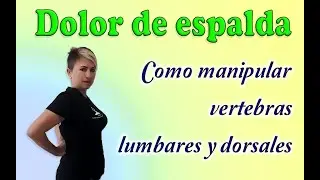 Dolor de espalda  Como manipular vertebras lumbares y tor&aacute;cicas.