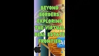 Beyond Borders: Exploring the Virtual Real Estate Frontier