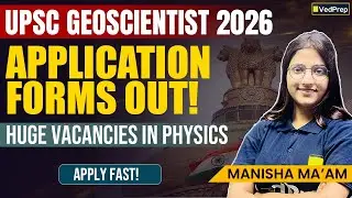 UPSC GeoScientist 2026 | Application Forms Out | Huge Vacancies in Physics | Apply Fast | VedPrep