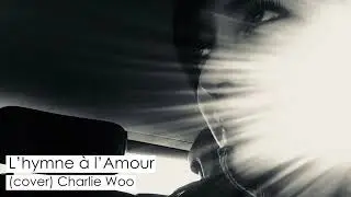 L'hymne à l'amour -  Edith Piaf (Cover) Charlie Woo