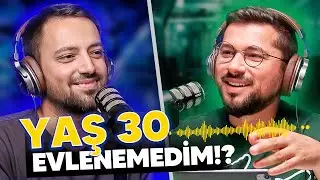 Yaşım oldu 30 Bir Türlü Evlenemedim! Artık Dayanamıyorum!(Podcast)