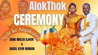 Alokthok Ceremony of Deng Maler Ajok & Akuol Ayor Mabior | A Beautiful Cultural Union