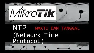 NTP (Network Time Protocol) pada MikroTik | Konfigurasi Waktu dan Tanggal