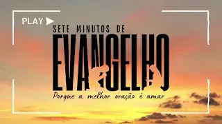 Prece para os 7 minutos de Evangelho do Seara 21/01/2026