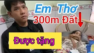 Nóng em Thơ được tặng 300m Đất. 