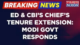 Modi Government Responds On ED And CBI Chief's Tenure Extension Issue | Latest News