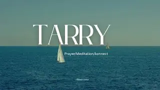 TARRY YE -  SOAKING SOUND /MEDITATION/INSTRUMENTAL