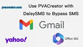 How to Use PVACreator with DaisySMS to Bypass SMS Verification for Gmail, Office365, and Yahoo?