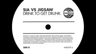 Sia vs. Jigsaw &lrm;&ndash; Drink To Get Drunk (Dub Mix)