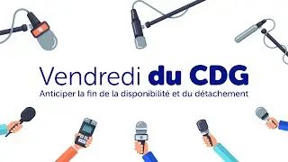 VENDREDI DU CDG | Anticiper la fin du détachement et de la disponibilité