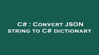 C# : Convert JSON string to C# dictionary