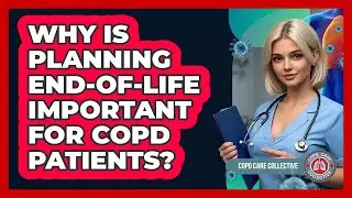 Why Is Planning End-of-life Important For COPD Patients? - COPD Care Collective