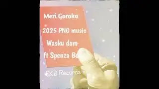Meri Goroka _Spenza bee ft Anestanah mkuru (Wasku dam)2025 PNG music-SKB record 