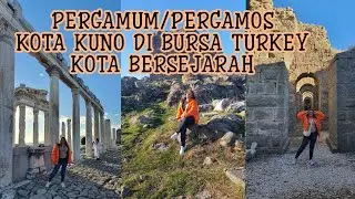 PERGAMUM/PERGAMOS,KOTA KUNO PENINGGALAN SEJARAH DI KOTA BURSA TURKEY