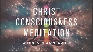 Christ Consciousness Meditation Day 1 of 12
