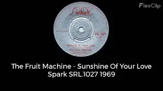 The Fruit Machine - Sunshine Of Your Love