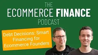 E15: Debt Decisions - Smart Financing for Ecommerce Founders
