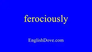 How to pronounce ferociously in American English