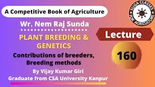 Lecture 160 | Plant Breeding Methods & Contributions of Breeders | Agriculture Competitive Exams