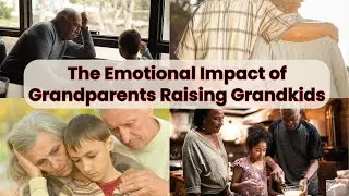 The Emotional Impact of Grandparents Raising Grandkids