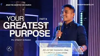 Your Greatest Purpose Part 3 | Pastor Ernest Soriano | JA1 Edmonton