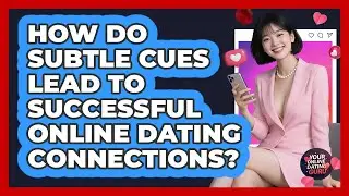 How Do Subtle Cues Lead To Successful Online Dating Connections? - Your Online Dating Guru