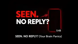 SEEN. NO REPLY. (Your Brain Panics)