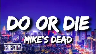 Mike's Dead - Do Or Die (Lyrics)