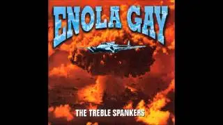 Treble Spankers - Enola Gay (Original Single)