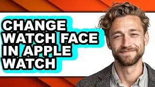 How to Change Watch Face in Apple Watch - Step by Step