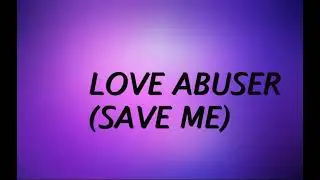 LOVE ABUSER(SAVE ME)-Royal and The Serpent-LYRICS
