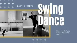 Swing Dance - Lady's Steps - How to Refine Your Pattern Dance