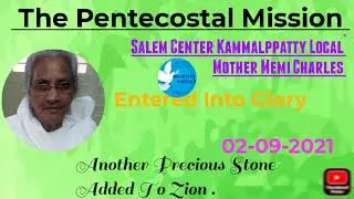 TPM NEWS | Salem Center Kammalppatty Local Mother Memi Charles entered into Glory today 02.09.2021 .