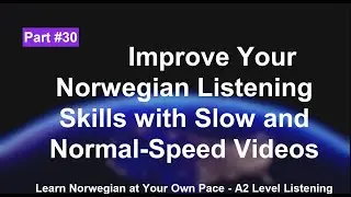 Improve Your Norwegian Listening Skills with Slow and Normal-Speed Videos | part 30