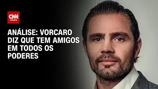 Análise: Vorcaro diz que tem amigos em todos os Poderes | WW
