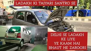 SANTRO se LADAKH  jane ke liye kya samaan lagwaya | Kaise kaari taiyaari santro se LADAKH jane ki