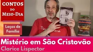 Mistério em São Cristovão - Clarice Lispector - CL #21 [Contos do Meio-Dia]