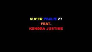 Super Psalm 27 Feat. KENDRA JUSTINE Remix 2022