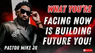 Pastor Mike McClure Jr - What You&rsquo;re Facing Now Is Building Future You!