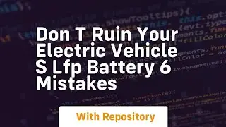 Don t ruin your electric vehicle s lfp battery 6 mistakes