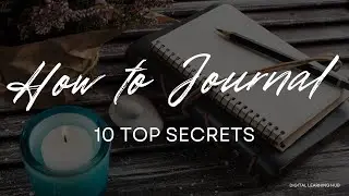 How to Journal (10 Top Secrets) #howtojournal #journalprompts #digilearninghub