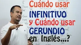 CUANDO usar INFINITIVO y CUANDO usar GERUNDIO en INGLES?