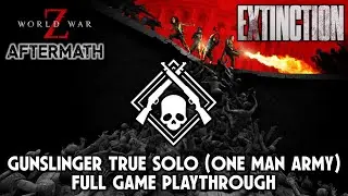 World War Z Aftermath - Gunslinger Extinction True Solo (One Man Army) Full Game Playthrough (2025)