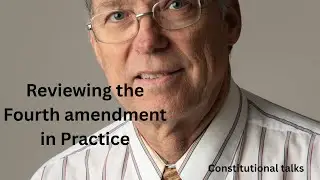 Reviewing the Fourth Amendment in practice