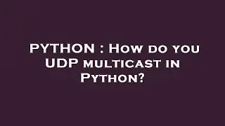 PYTHON : How do you UDP multicast in Python?