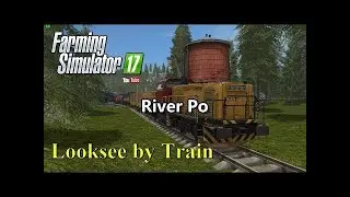Looksee By Train - River Po - Farming Simulator 17