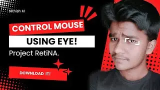 Control your MOUSE using EYE ?! | Project RetiNA | Nithish M.