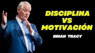 La DISCIPLINA Vence a la MOTIVACIÓN - Brian Tracy Discurso Motivacional